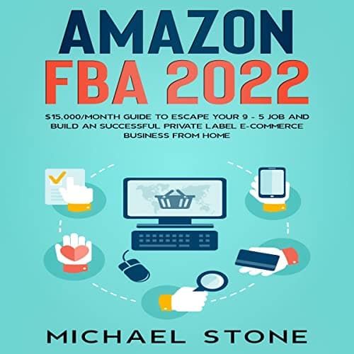 Background image of Amazon FBA 2022: $15,000/Month Guide to Escape Your 9 - 5 Job and Build an Successful Private Label E-Commerce Business from Home 
