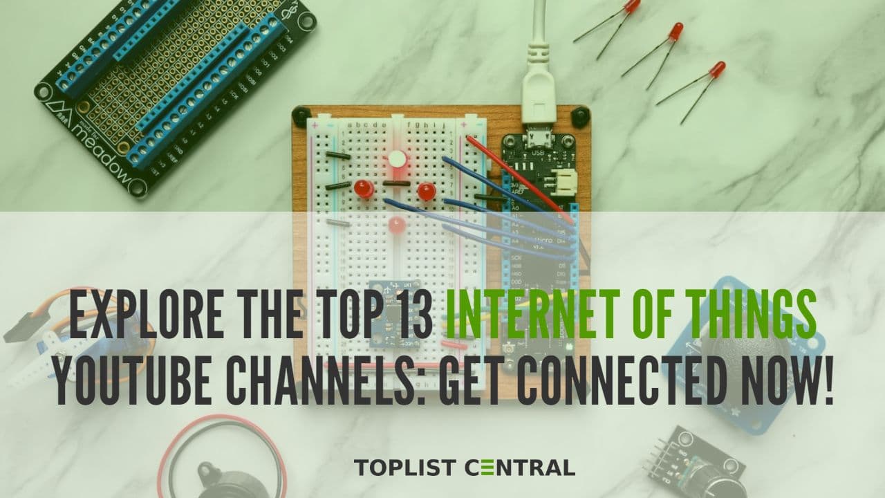Top 13 Internet of Things YouTube Channels: Get Connected Now!