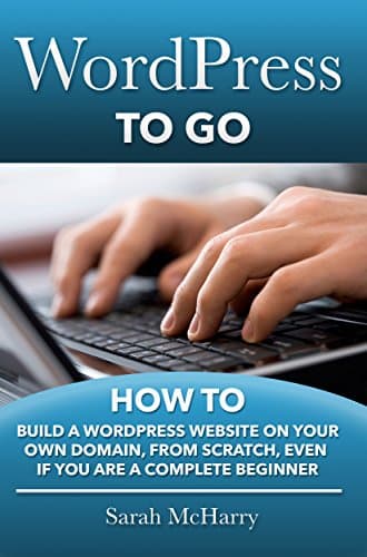 Background image of WordPress To Go - How To Build A WordPress Website On Your Own Domain, From Scratch, Even If You Are A Complete Beginner 