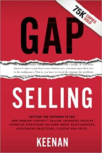 Background image of Gap Selling: Getting the Customer to Yes: How Problem-Centric Selling Increases Sales by Changing Everything You Know About Relationships, Overcoming Objections, Closing and Price 