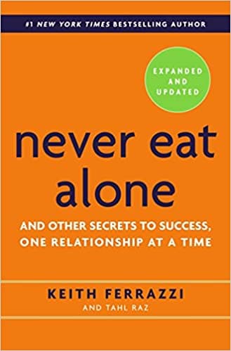 Background image of Never Eat Alone, Expanded and Updated: And Other Secrets to Success, One Relationship at a Time 