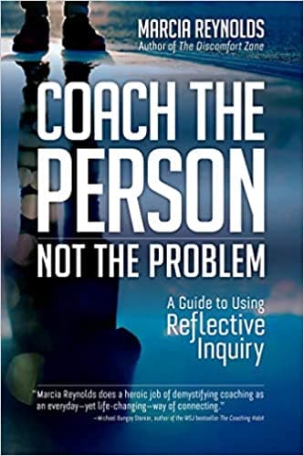 Background image of Coach the Person, Not the Problem: A Guide to Using Reflective Inquiry 