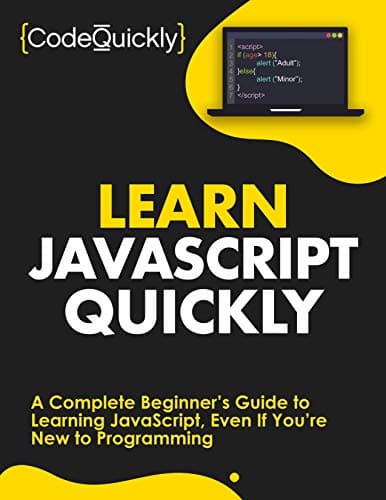 Background image of Learn JavaScript Quickly: A Complete Beginner’s Guide to Learning JavaScript, Even If You’re New to Programming (Crash Course With Hands-On Project Book 5) 