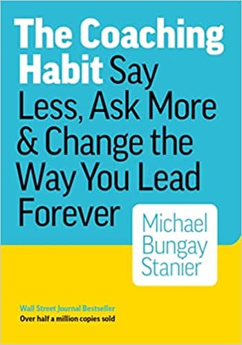 Background image of The Coaching Habit: Say Less, Ask More & Change the Way You Lead Forever 