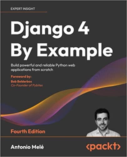 Background image of Django 4 By Example: Build powerful and reliable Python web applications from scratch, 4th Edition 