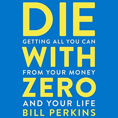 Background image of Die with Zero: Getting All You Can from Your Money and Your Life 