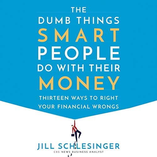 Background image of The Dumb Things Smart People Do with Their Money: Thirteen Ways to Right Your Financial Wrongs 