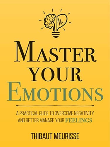 Background image of Master Your Emotions: A Practical Guide to Overcome Negativity and Better Manage Your Feelings (Mastery Series Book 1) 