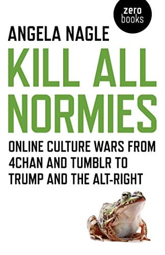 Background image of Kill All Normies: Online Culture Wars From 4Chan And Tumblr To Trump And The Alt-Right 