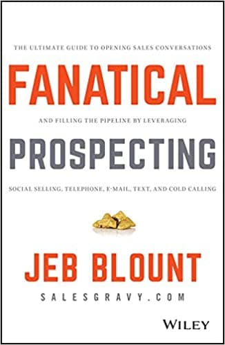 Background image of Fanatical Prospecting: The Ultimate Guide to Opening Sales Conversations and Filling the Pipeline by Leveraging Social Selling, Telephone, Email, Text, and Cold Calling (Jeb Blount) 