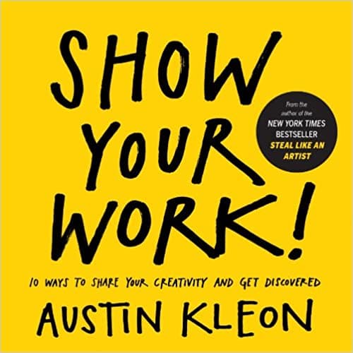 Background image of Show Your Work!: 10 Ways to Share Your Creativity and Get Discovered (Austin Kleon) 