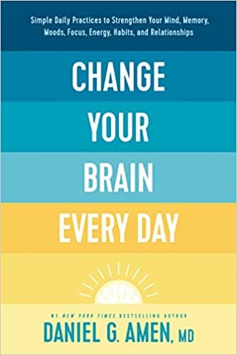 Background image of Change Your Brain Every Day: Simple Daily Practices to Strengthen Your Mind, Memory, Moods, Focus, Energy, Habits, and Relationships 