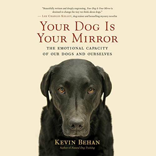 Background image of Your Dog Is Your Mirror: The Emotional Capacity of Our Dogs and Ourselves 