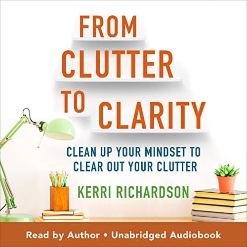 Background image of From Clutter to Clarity: Clean Up Your Mindset to Clear Out Your Clutter 