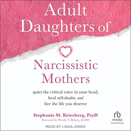 Background image of Adult Daughters of Narcissistic Mothers: Quiet the Critical Voice in Your Head, Heal Self-Doubt, and Live the Life You Deserve 