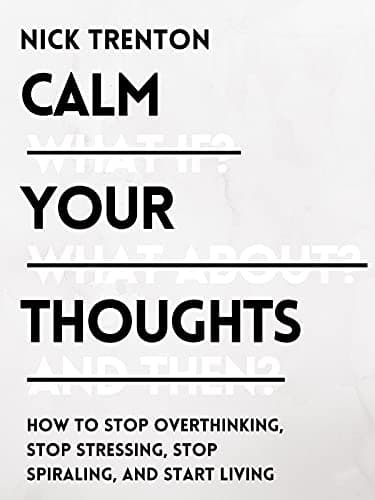 Background image of Calm Your Thoughts: Stop Overthinking, Stop Stressing, Stop Spiraling, and Start Living (The Path to Calm Book 2) 