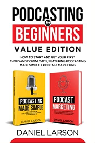 Background image of Podcasting for Beginners Value Edition: How to Start and Get Your First Thousand Downloads, Featuring Podcasting Made Simple + Podcast Marketing 