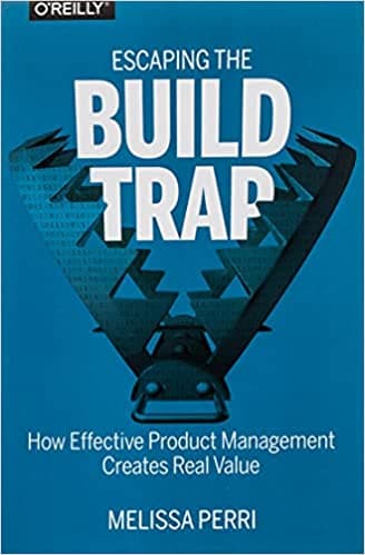 Background image of Escaping the Build Trap: How Effective Product Management Creates Real Value 