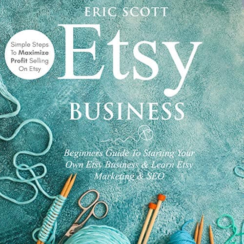Background image of Etsy Business: Beginners Guide to Starting Your Own Etsy Business and Learn Etsy Marketing and SEO: Simple Steps to Maximize Profit Selling on Etsy 