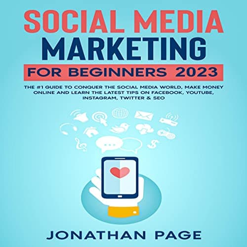 Background image of Social Media Marketing for Beginners 2023: The #1 Guide To Conquer The Social Media World, Make Money Online and Learn The Latest Tips On Facebook, Youtube, Instagram, Twitter & SEO 