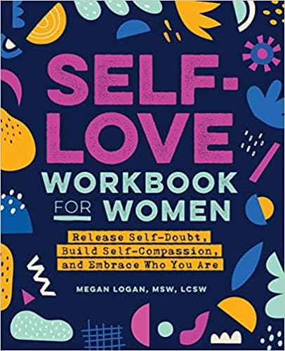 Background image of Self-Love Workbook for Women: Release Self-Doubt, Build Self-Compassion, and Embrace Who You Are (Self-Help Workbooks for Women) 