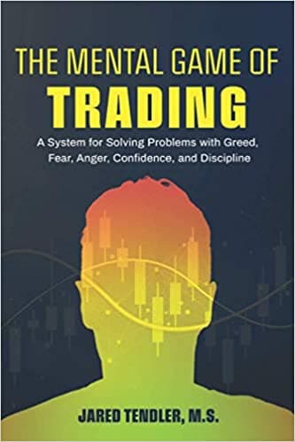 Background image of The Mental Game of Trading: A System for Solving Problems with Greed, Fear, Anger, Confidence, and Discipline 