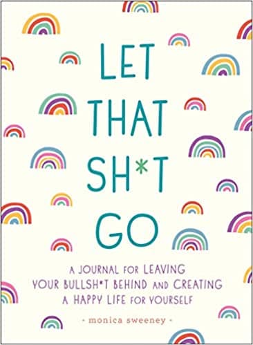 Background image of Let That Sh*t Go: A Journal for Leaving Your Bullsh*t Behind and Creating a Happy Life (Zen as F*ck Journals) 