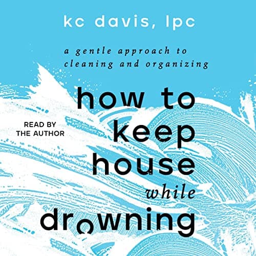 Background image of How to Keep House While Drowning: A Gentle Approach to Cleaning and Organizing 