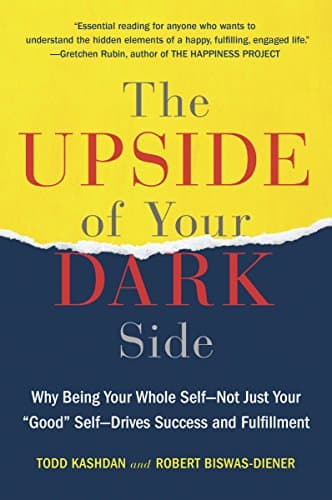 Background image of The Upside of Your Dark Side: Why Being Your Whole Self--Not Just Your "Good" Self--Drives Success and Fulfillment 