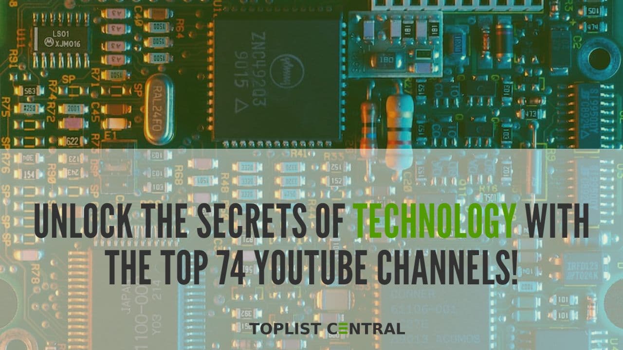 Top 74 YouTube Channels to Unlock the Secrets of Technology
